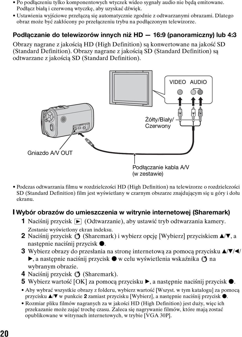 Podłączanie do telewizorów innych niż HD 16:9 (panoramiczny) lub 4:3 Obrazy nagrane z jakością HD (High Definition) są konwertowane na jakość SD (Standard Definition).