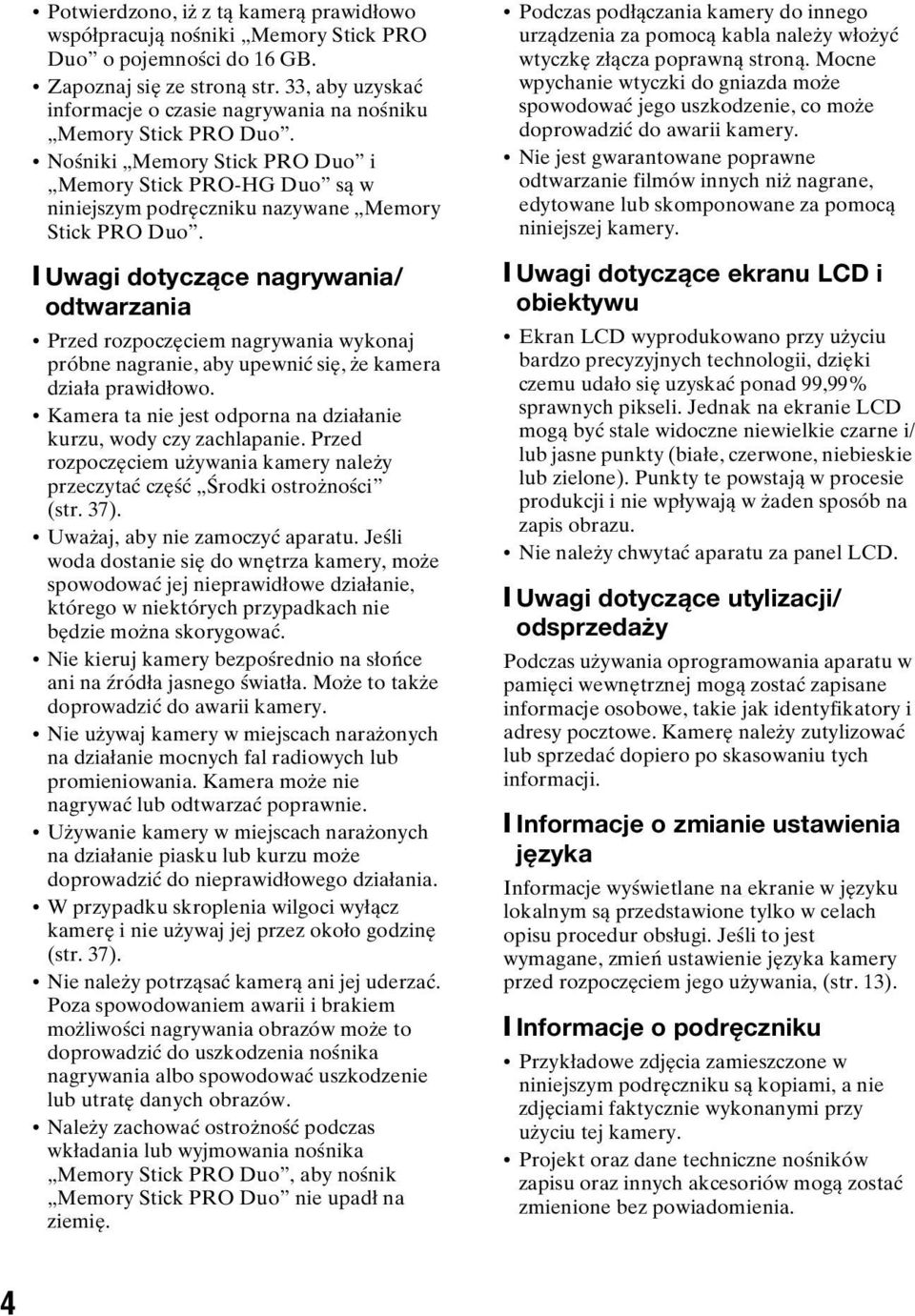 [ Uwagi dotyczące nagrywania/ odtwarzania Przed rozpoczęciem nagrywania wykonaj próbne nagranie, aby upewnić się, że kamera działa prawidłowo.