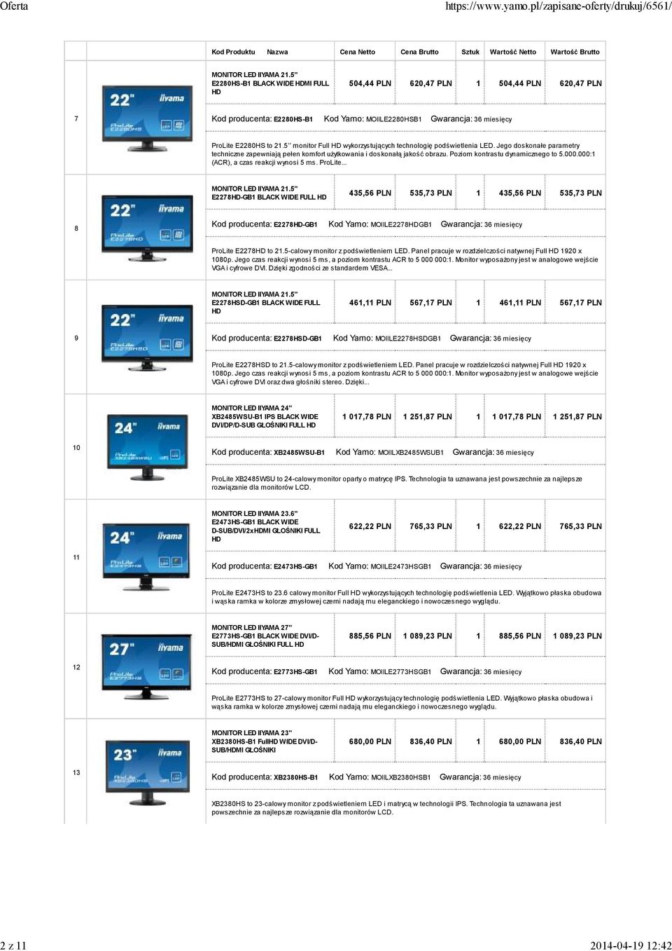 Poziom kontrastu dynamicznego to 5.000.000:1 (ACR), a czas reakcji wynosi 5 ms. ProLite.