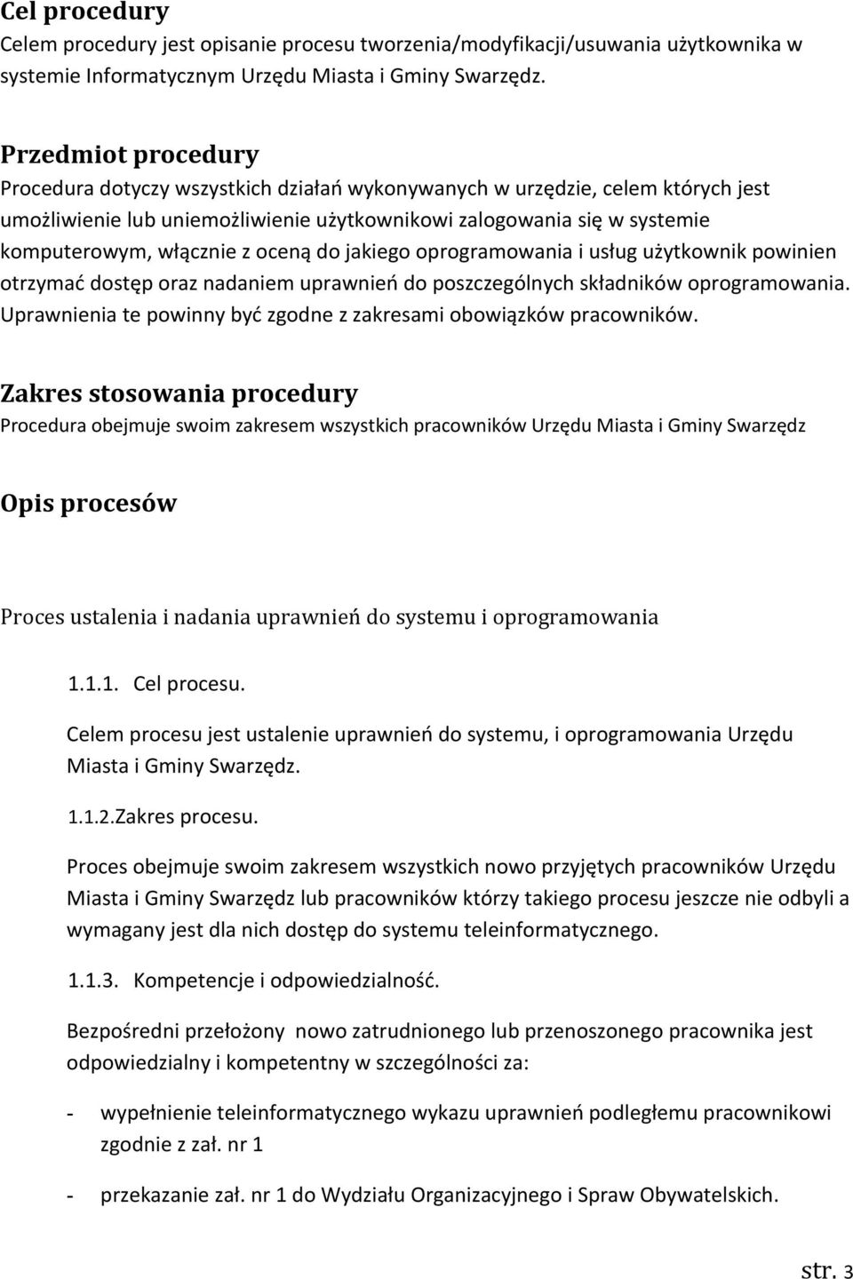 oceną do jakiego oprogramowania i usług użytkownik powinien otrzymać dostęp oraz nadaniem uprawnień do poszczególnych składników oprogramowania.