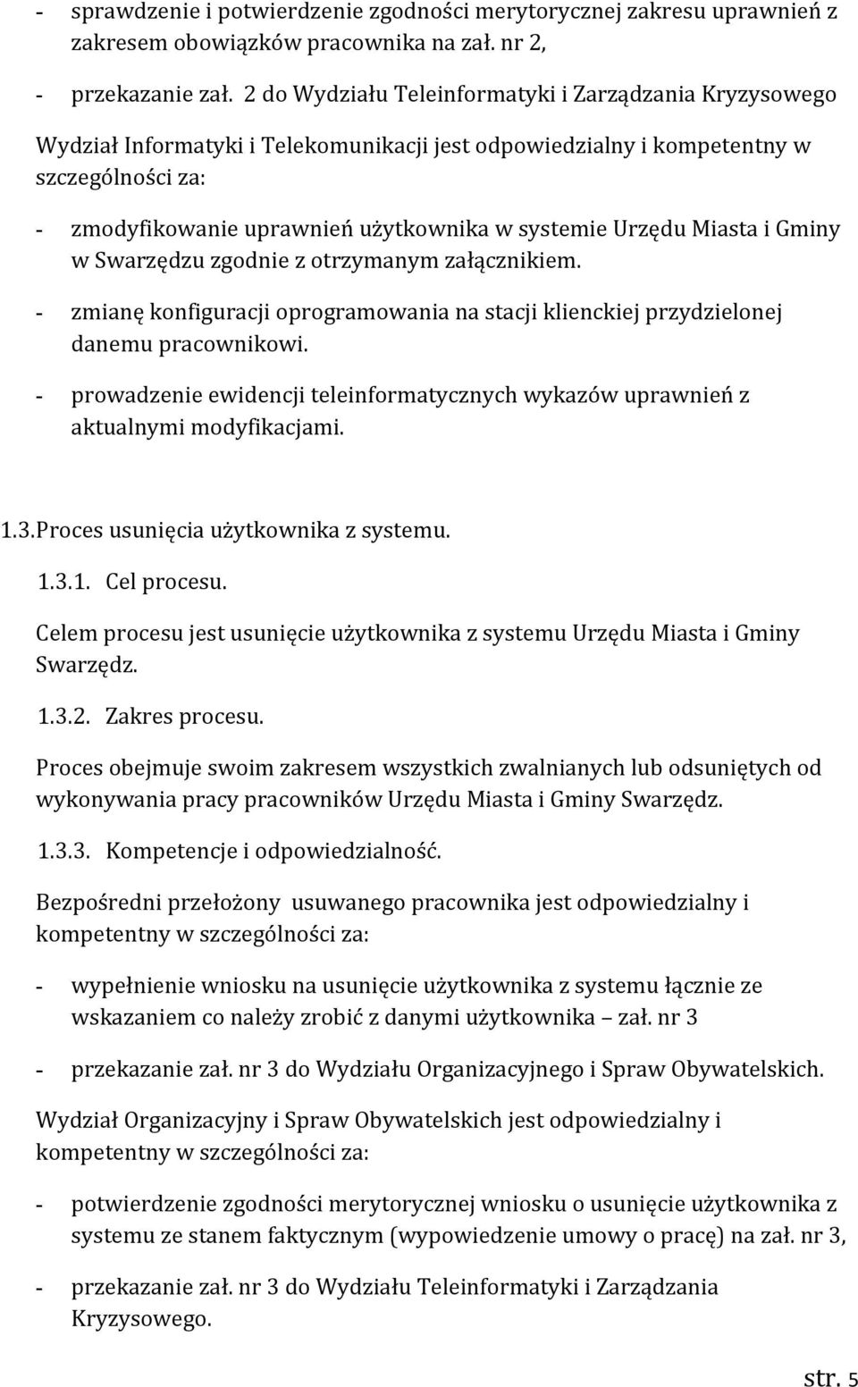 Urzędu Miasta i Gminy w Swarzędzu zgodnie z otrzymanym załącznikiem. - zmianę konfiguracji oprogramowania na stacji klienckiej przydzielonej danemu pracownikowi.