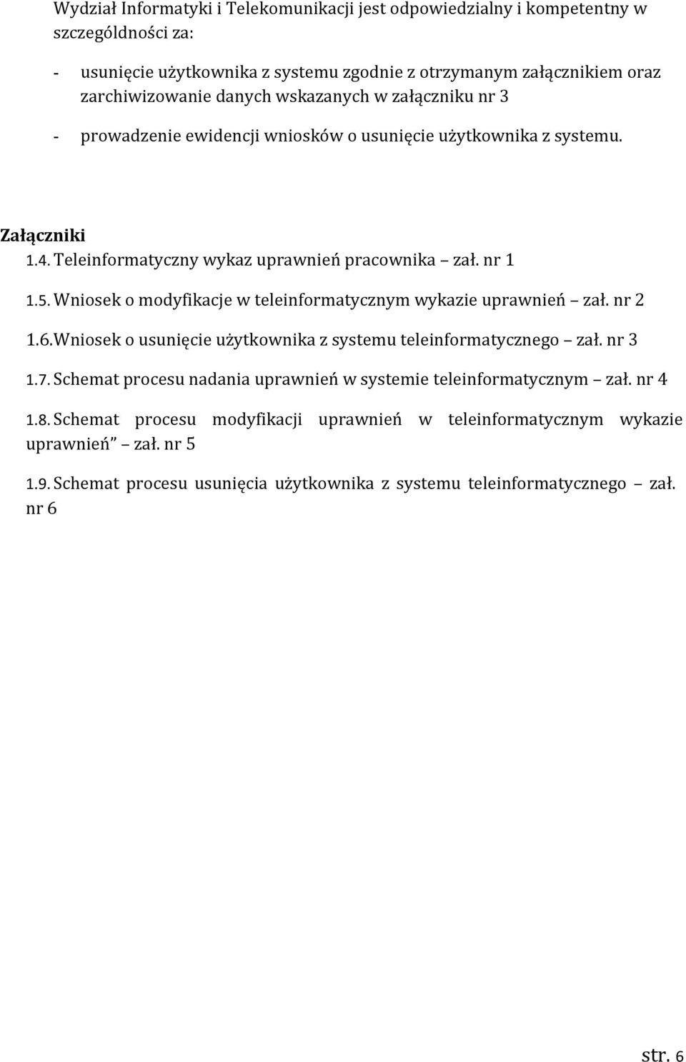 Wniosek o modyfikacje w teleinformatycznym wykazie uprawnień zał. nr 2 1.6.Wniosek o usunięcie użytkownika z systemu teleinformatycznego zał. nr 3 1.7.