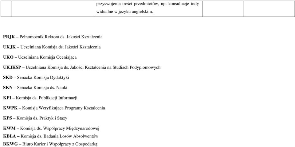 Jakości Kształcenia na Studiach Podyplomowych SKD Senacka Komisja Dydaktyki SKN Senacka Komisja ds. Nauki KPI Komisja ds.