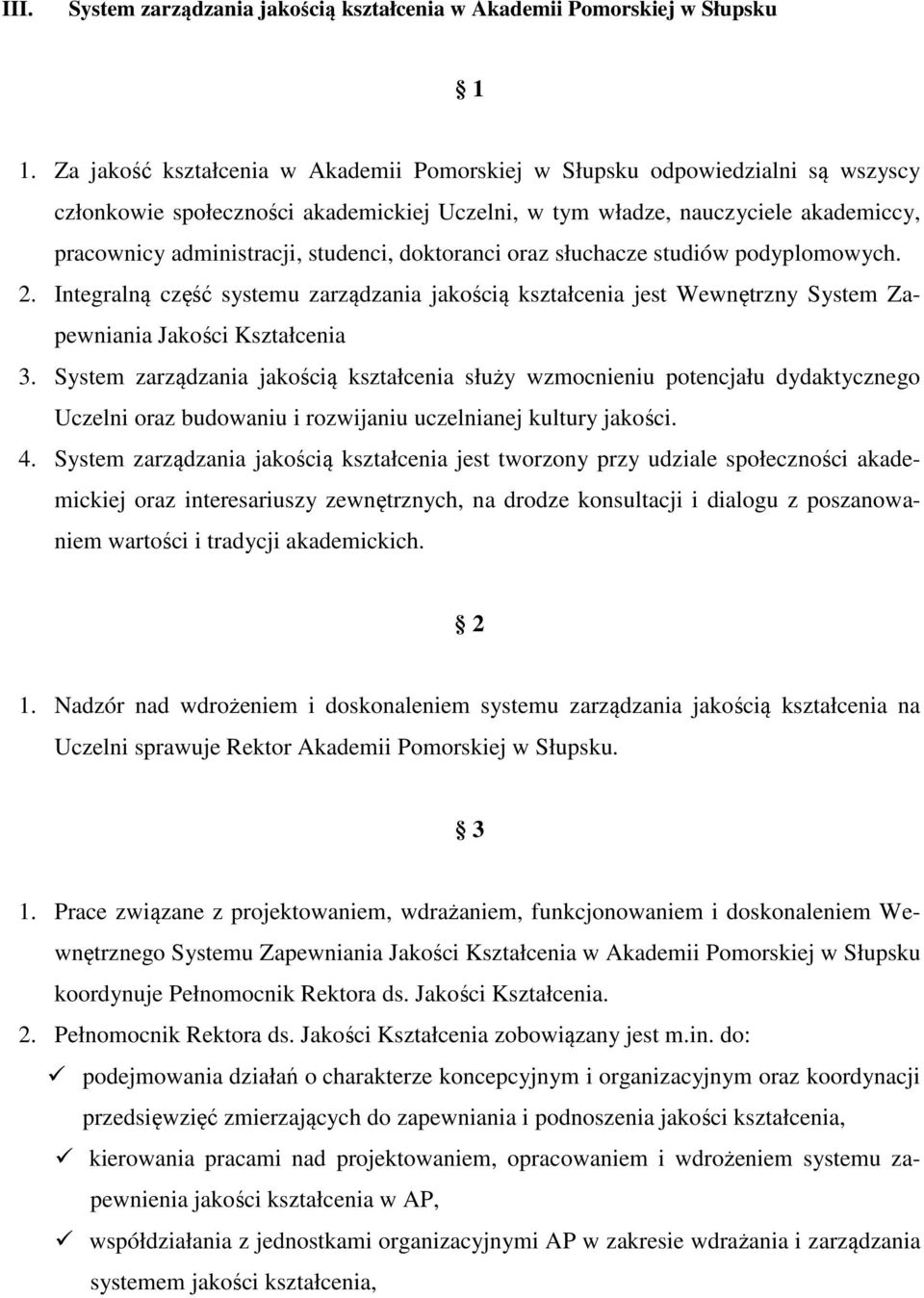 doktoranci oraz słuchacze studiów podyplomowych. 2. Integralną część systemu zarządzania jakością kształcenia jest Wewnętrzny System Zapewniania Jakości Kształcenia 3.