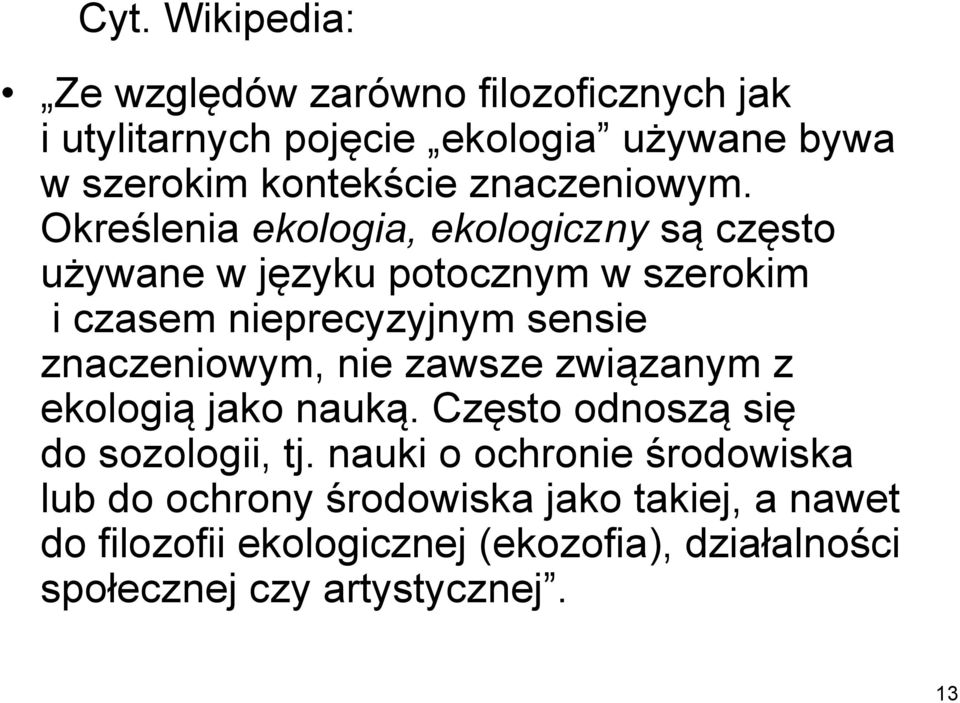 Określenia ekologia, ekologiczny są często używane w języku potocznym w szerokim i czasem nieprecyzyjnym sensie