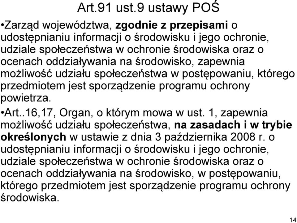 oddziaływania na środowisko, zapewnia możliwość udziału społeczeństwa w postępowaniu, którego przedmiotem jest sporządzenie programu ochrony powietrza. Art.