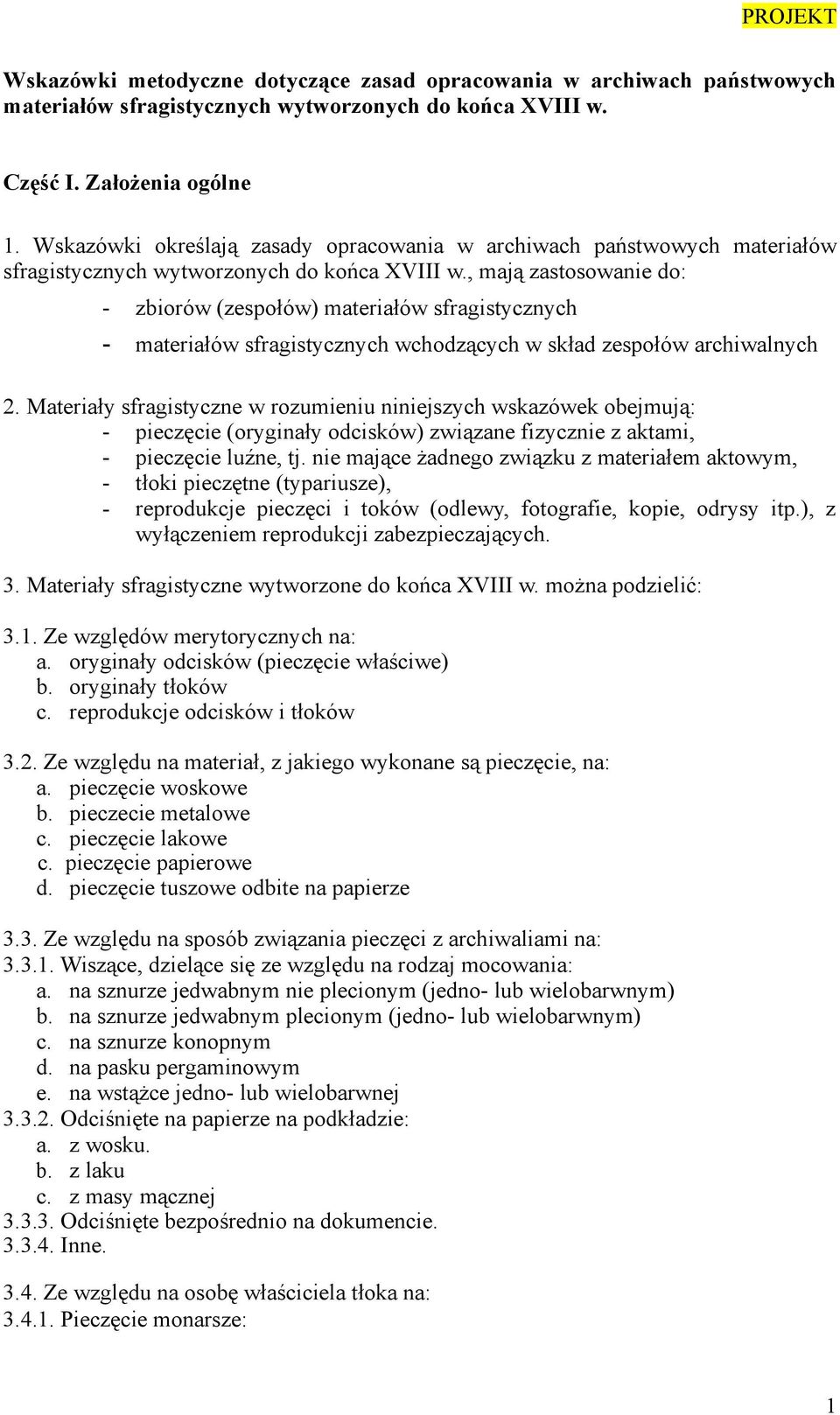 , mają zastosowanie do: - zbiorów (zespołów) materiałów sfragistycznych - materiałów sfragistycznych wchodzących w skład zespołów archiwalnych 2.