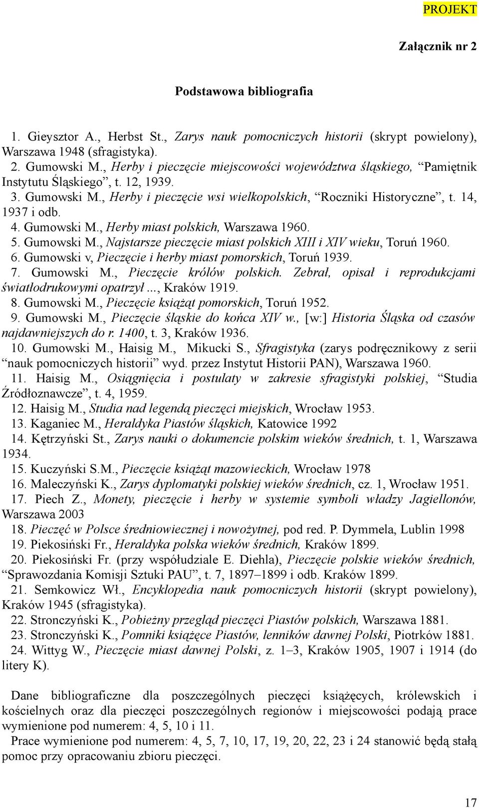 Gumowski M., Herby miast polskich, Warszawa 1960. 5. Gumowski M., Najstarsze pieczęcie miast polskich XIII i XIV wieku, Toruń 1960. 6. Gumowski v, Pieczęcie i herby miast pomorskich, Toruń 1939. 7.