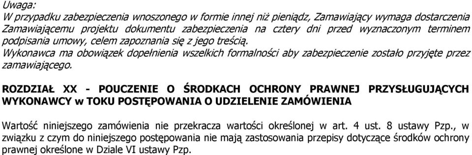 Wykonawca ma obowiązek dopełnienia wszelkich formalności aby zabezpieczenie zostało przyjęte przez zamawiającego.