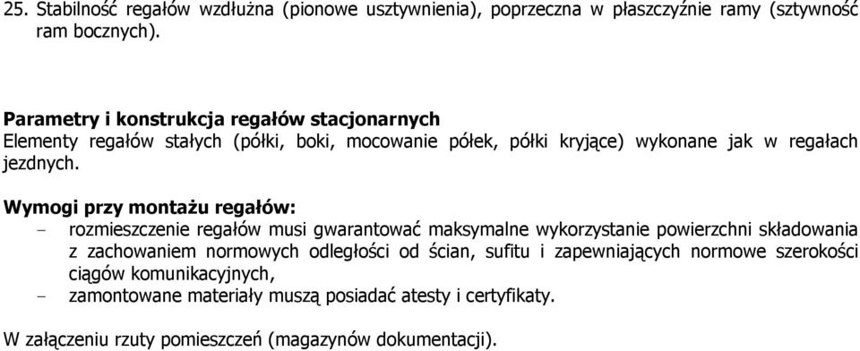 Wymogi przy montażu regałów: - rozmieszczenie regałów musi gwarantować maksymalne wykorzystanie powierzchni składowania z zachowaniem normowych