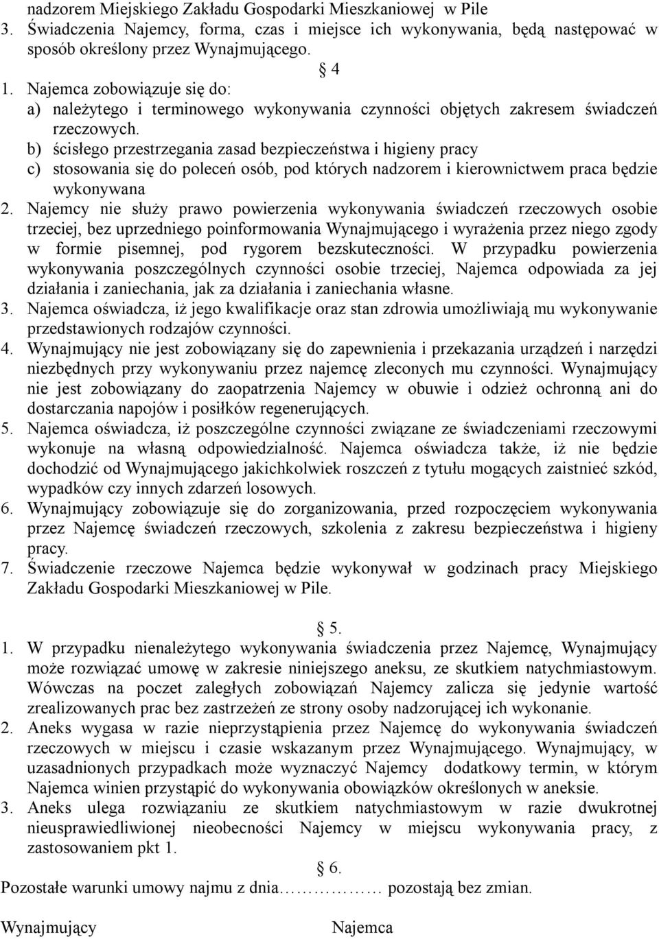 b) ścisłego przestrzegania zasad bezpieczeństwa i higieny pracy c) stosowania się do poleceń osób, pod których nadzorem i kierownictwem praca będzie wykonywana 2.