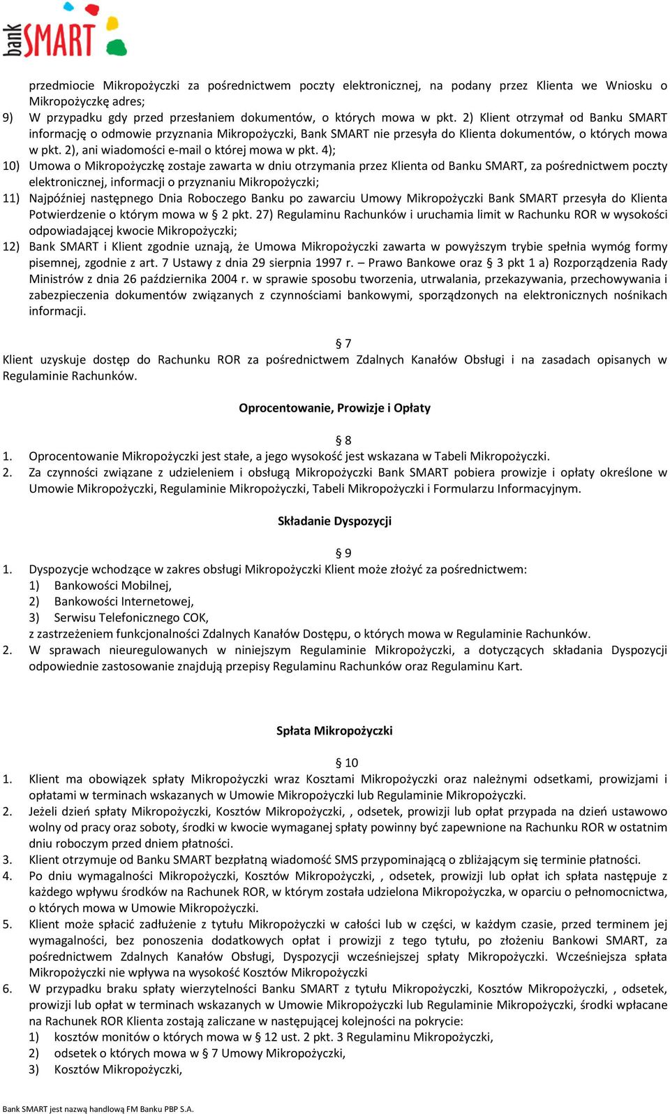 4); 10) Umowa o Mikropożyczkę zostaje zawarta w dniu otrzymania przez Klienta od Banku SMART, za pośrednictwem poczty elektronicznej, informacji o przyznaniu Mikropożyczki; 11) Najpóźniej następnego