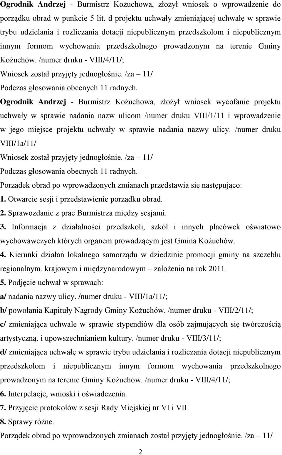 Kożuchów. /numer druku - VIII/4/11/; Wniosek został przyjęty jednogłośnie. /za 11/ Podczas głosowania obecnych 11 radnych.