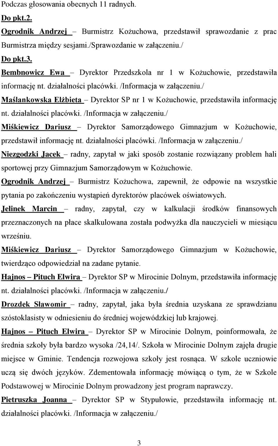 / Maślankowska Elżbieta Dyrektor SP nr 1 w Kożuchowie, przedstawiła informację nt. działalności placówki. /Informacja w załączeniu.