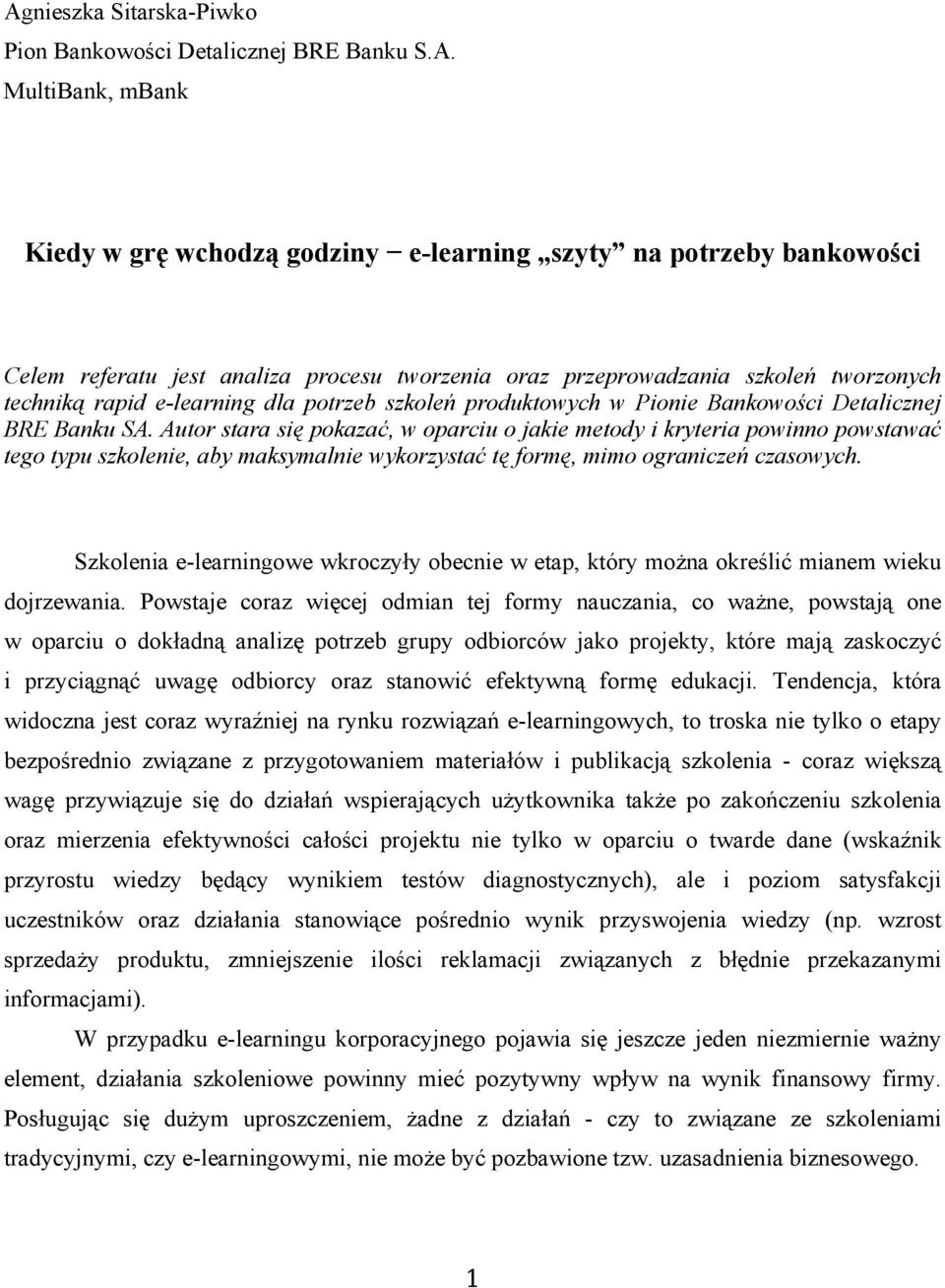 Autor stara się pokazać, w oparciu o jakie metody i kryteria powinno powstawać tego typu szkolenie, aby maksymalnie wykorzystać tę formę, mimo ograniczeń czasowych.