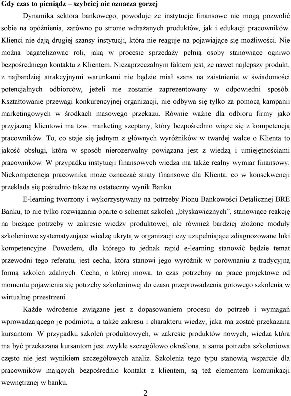 Nie można bagatelizować roli, jaką w procesie sprzedaży pełnią osoby stanowiące ogniwo bezpośredniego kontaktu z Klientem.