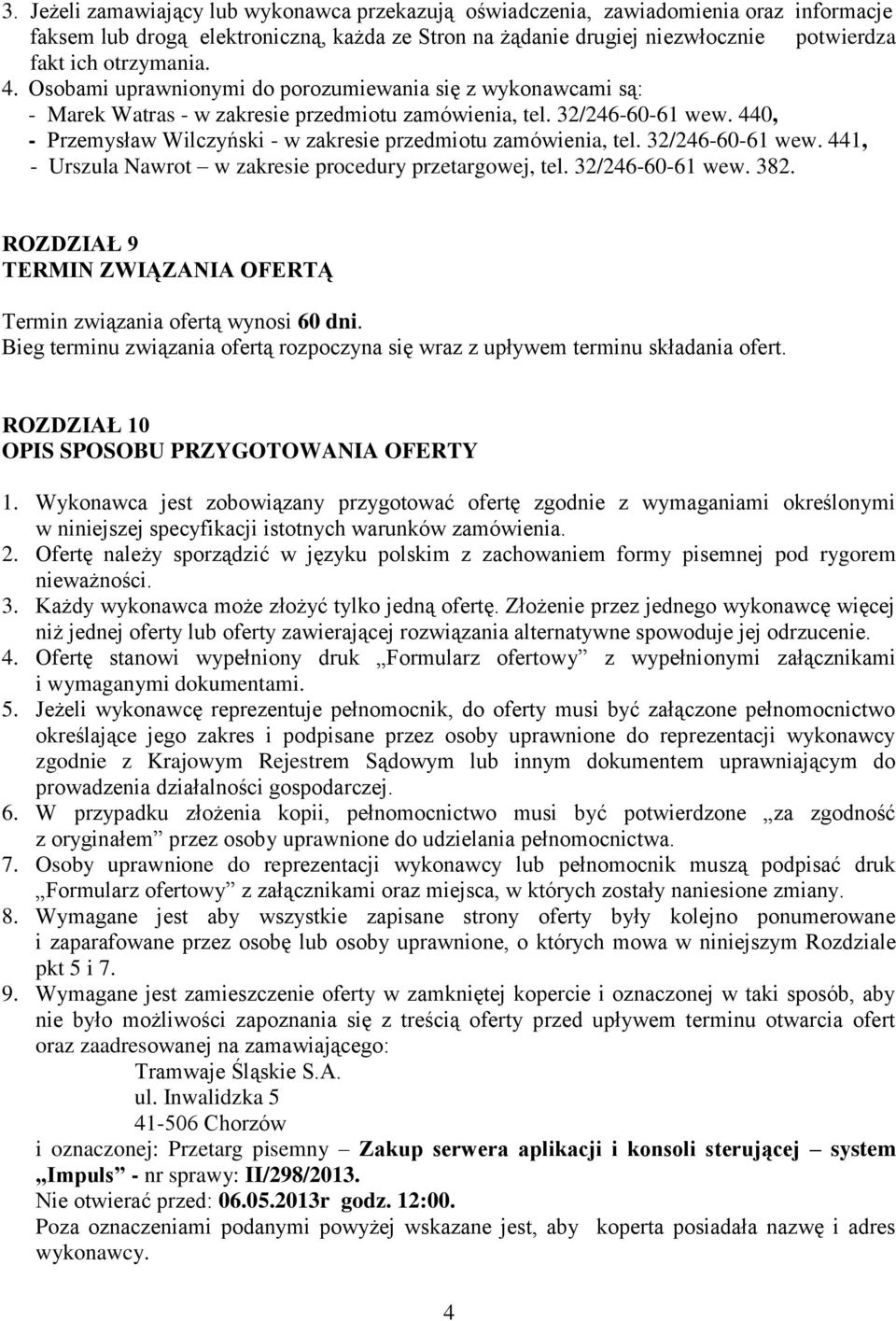 440, - Przemysław Wilczyński - w zakresie przedmiotu zamówienia, tel. 32/246-60-61 wew. 441, - Urszula Nawrot w zakresie procedury przetargowej, tel. 32/246-60-61 wew. 382.