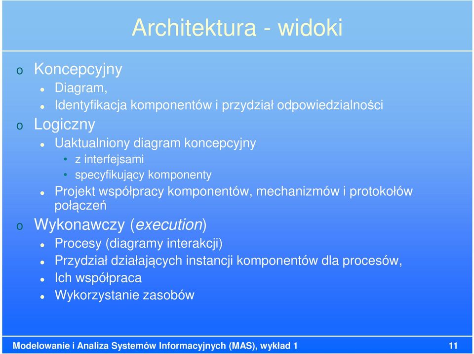 mechanizmów i prtkłów płączeń Wyknawczy (executin) Prcesy (diagramy interakcji) Przydział działających