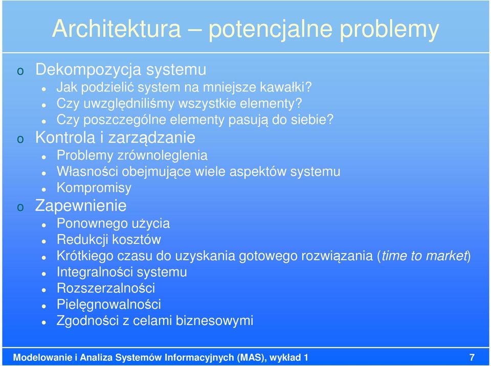 Kntrla i zarządzanie Prblemy zrównleglenia Własnści bejmujące wiele aspektów systemu Kmprmisy Zapewnienie Pnwneg użycia