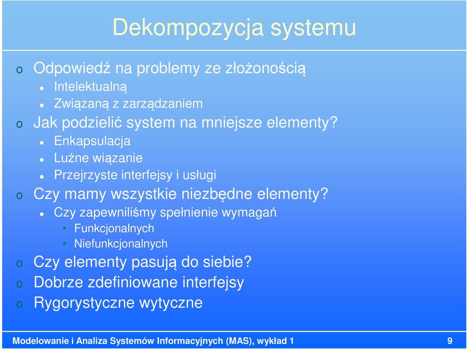 Enkapsulacja Luźne wiązanie Przejrzyste interfejsy i usługi Czy mamy wszystkie niezbędne elementy?