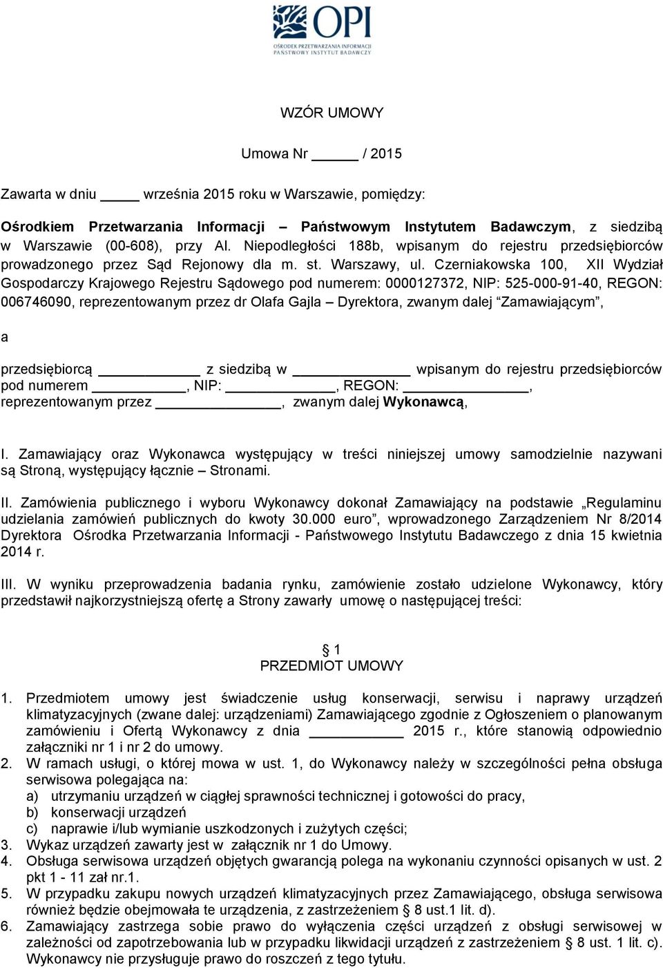 Czerniakowska 100, XII Wydział Gospodarczy Krajowego Rejestru Sądowego pod numerem: 0000127372, NIP: 525-000-91-40, REGON: 006746090, reprezentowanym przez dr Olafa Gajla Dyrektora, zwanym dalej