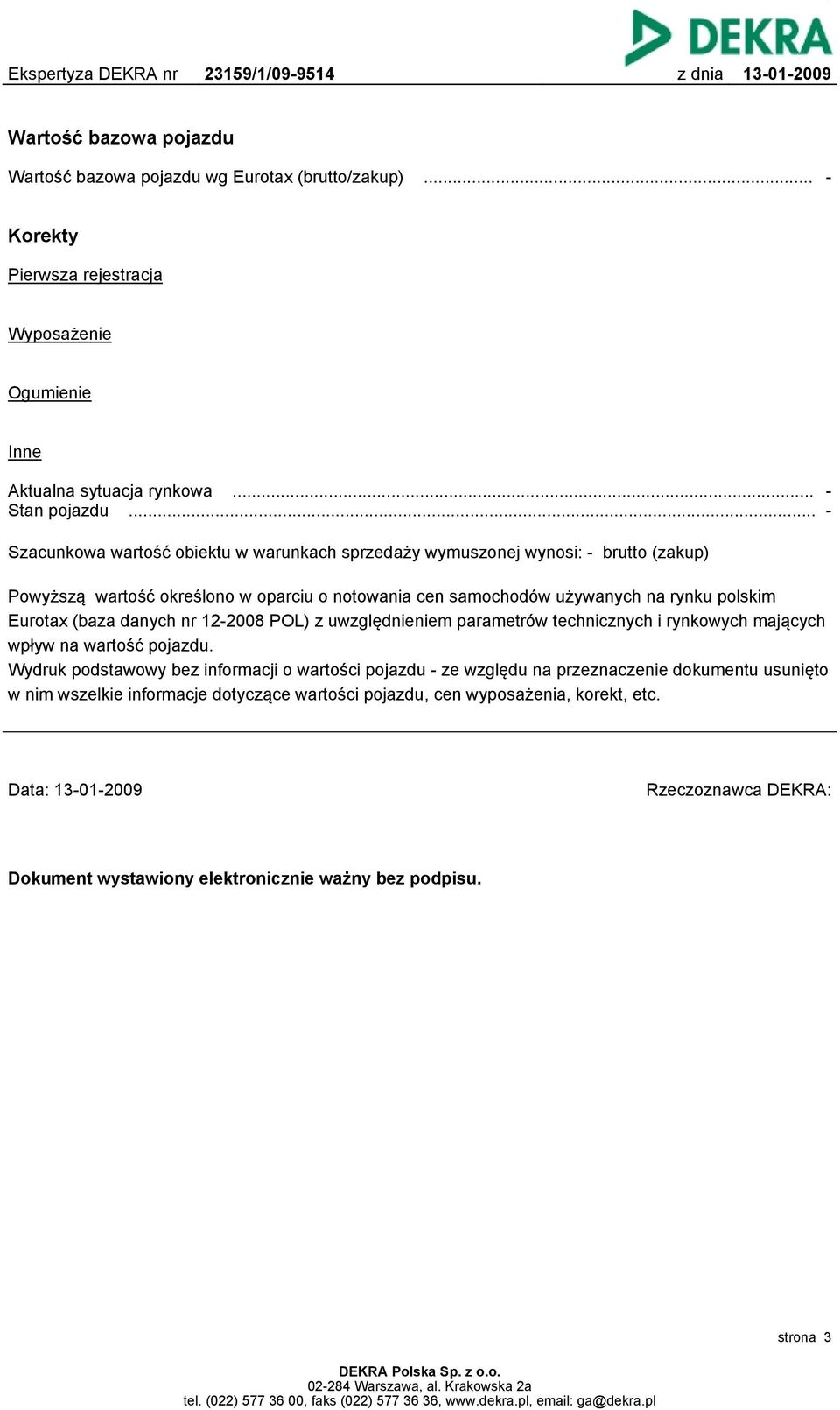 (baza danych nr 12-2008 POL) z uwzględnieniem parametrów technicznych i rynkowych mających wpływ na wartość pojazdu.