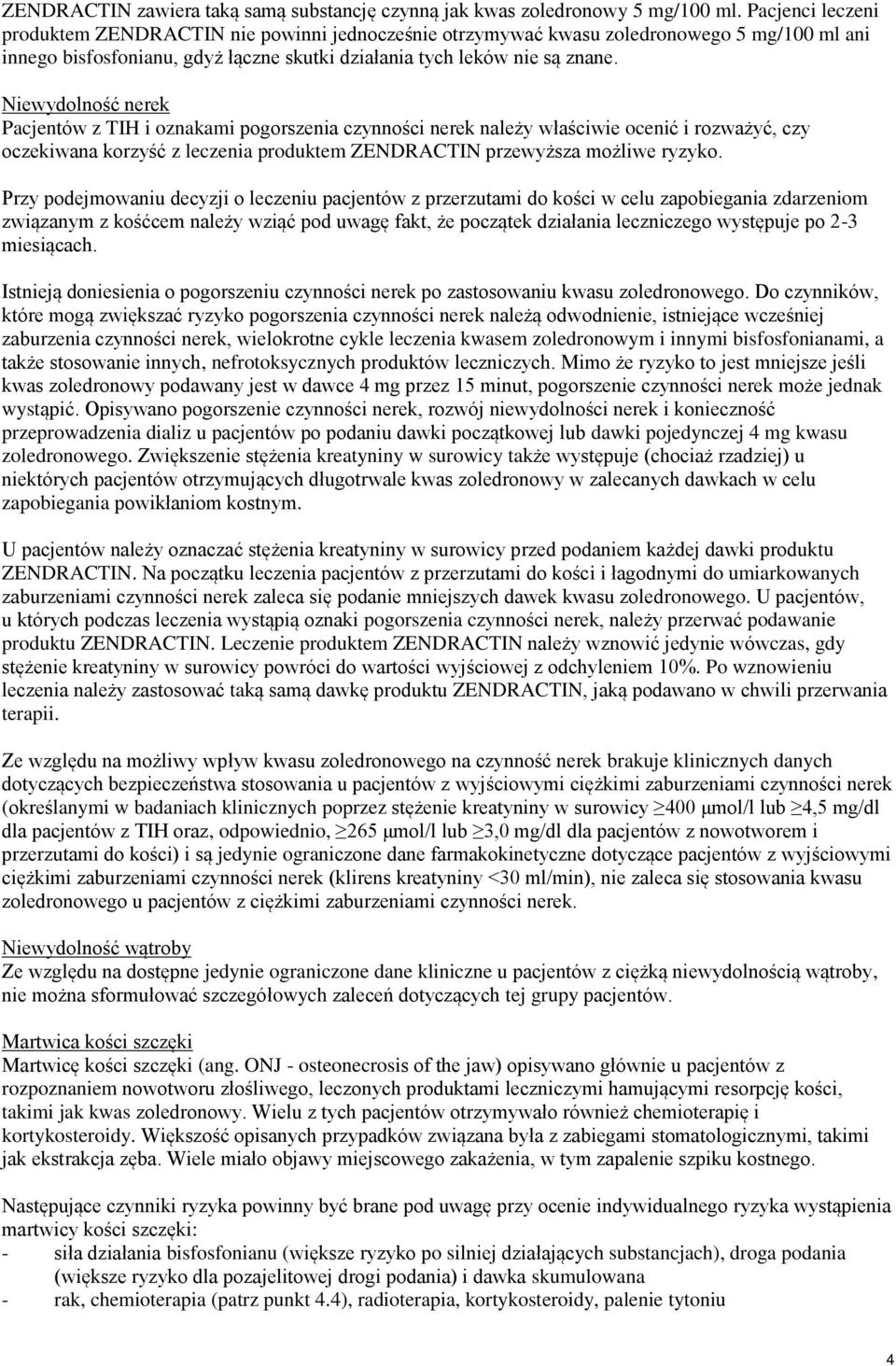 Niewydolność nerek Pacjentów z TIH i oznakami pogorszenia czynności nerek należy właściwie ocenić i rozważyć, czy oczekiwana korzyść z leczenia produktem ZENDRACTIN przewyższa możliwe ryzyko.