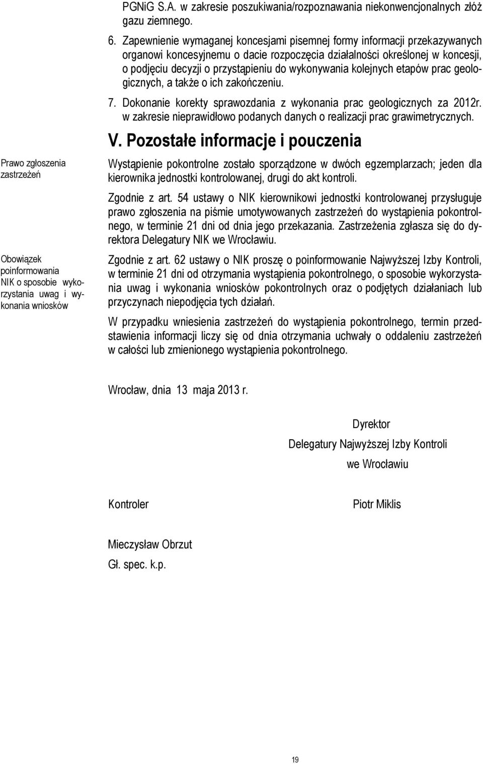 wykonywania kolejnych etapów prac geologicznych, a także o ich zakończeniu. 7. Dokonanie korekty sprawozdania z wykonania prac geologicznych za 2012r.