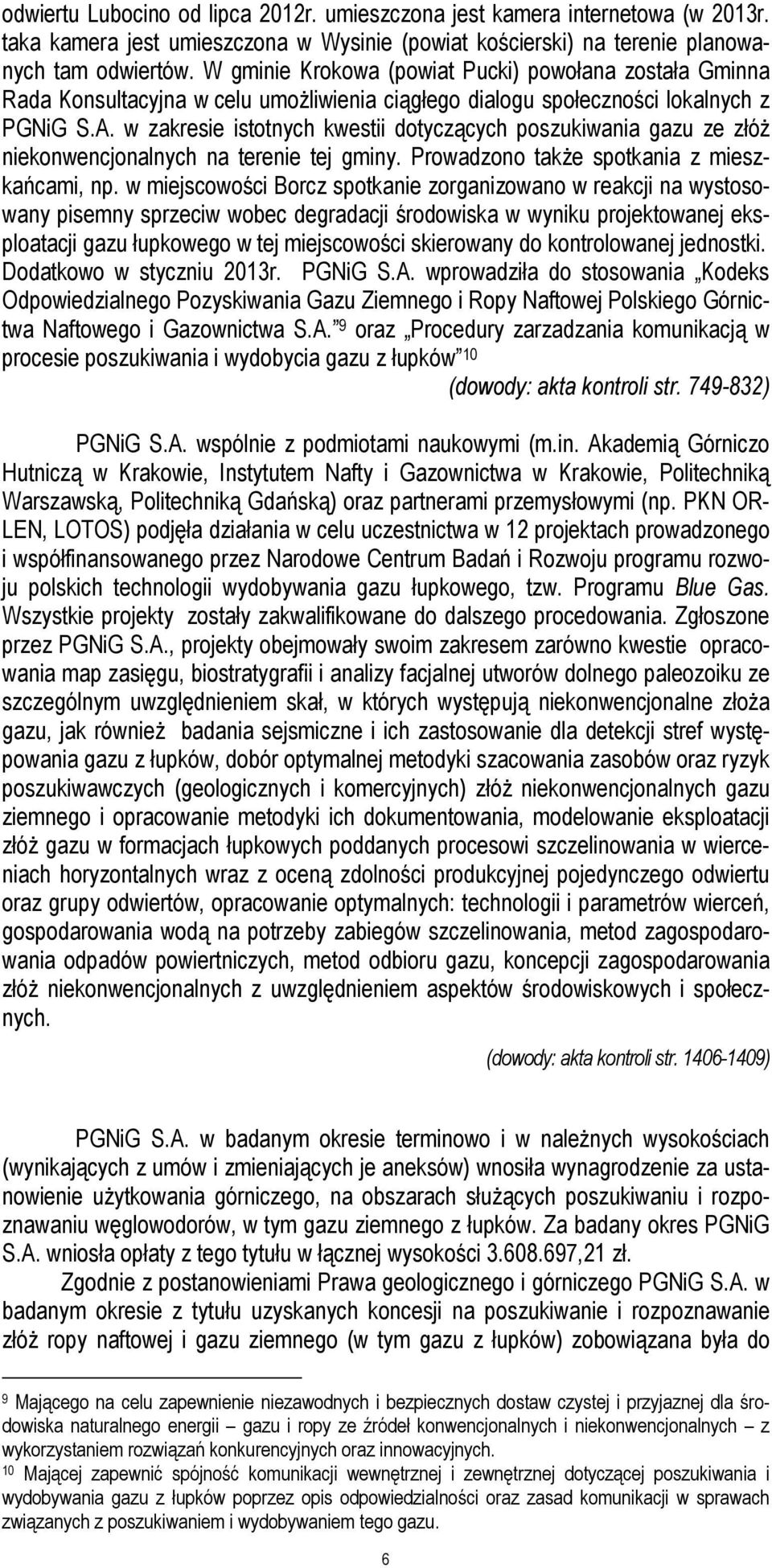 w zakresie istotnych kwestii dotyczących poszukiwania gazu ze złóż niekonwencjonalnych na terenie tej gminy. Prowadzono także spotkania z mieszkańcami, np.