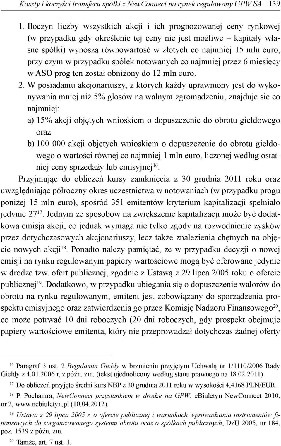 przy czym w przypadku spółek notowanych co najmniej przez 6 miesięcy w ASO próg ten został obniżony do 12 mln euro. 2.