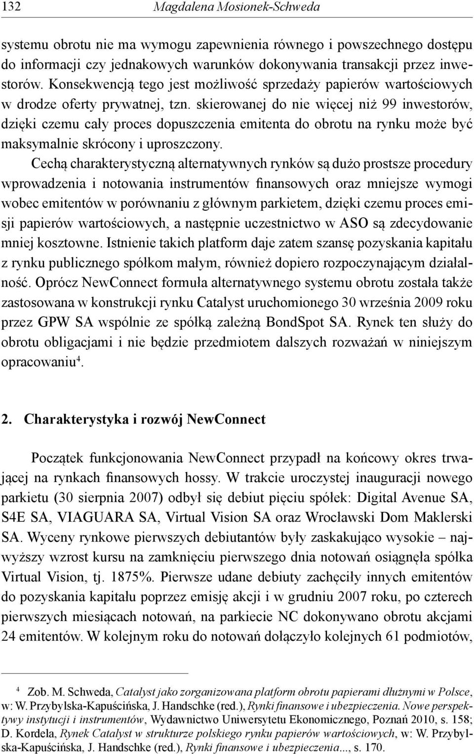 skierowanej do nie więcej niż 99 inwestorów, dzięki czemu cały proces dopuszczenia emitenta do obrotu na rynku może być maksymalnie skrócony i uproszczony.