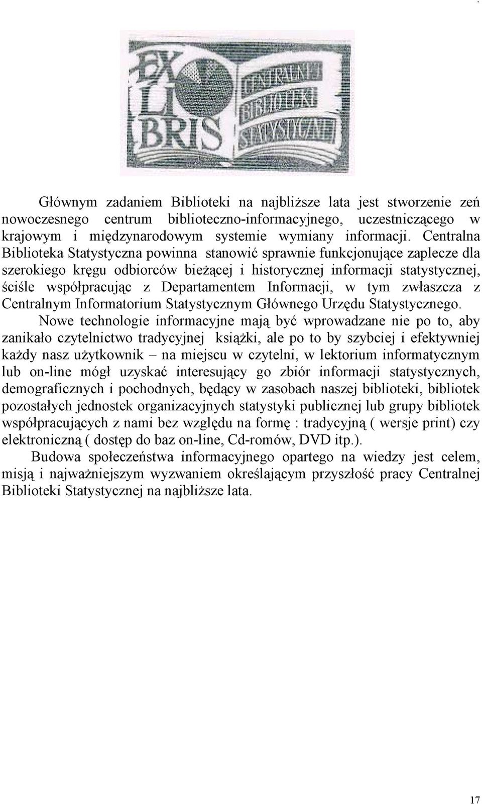 Departamentem Informacji, w tym zwłaszcza z Centralnym Informatorium Statystycznym Głównego Urzędu Statystycznego.