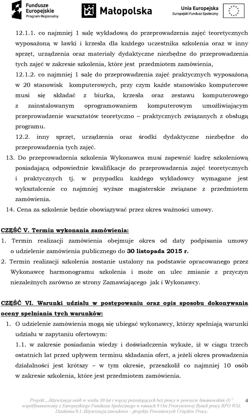 1.2. co najmniej 1 salę do przeprowadzenia zajęć praktycznych wyposażoną w 20 stanowisk komputerowych, przy czym każde stanowisko komputerowe musi się składać z biurka, krzesła oraz zestawu