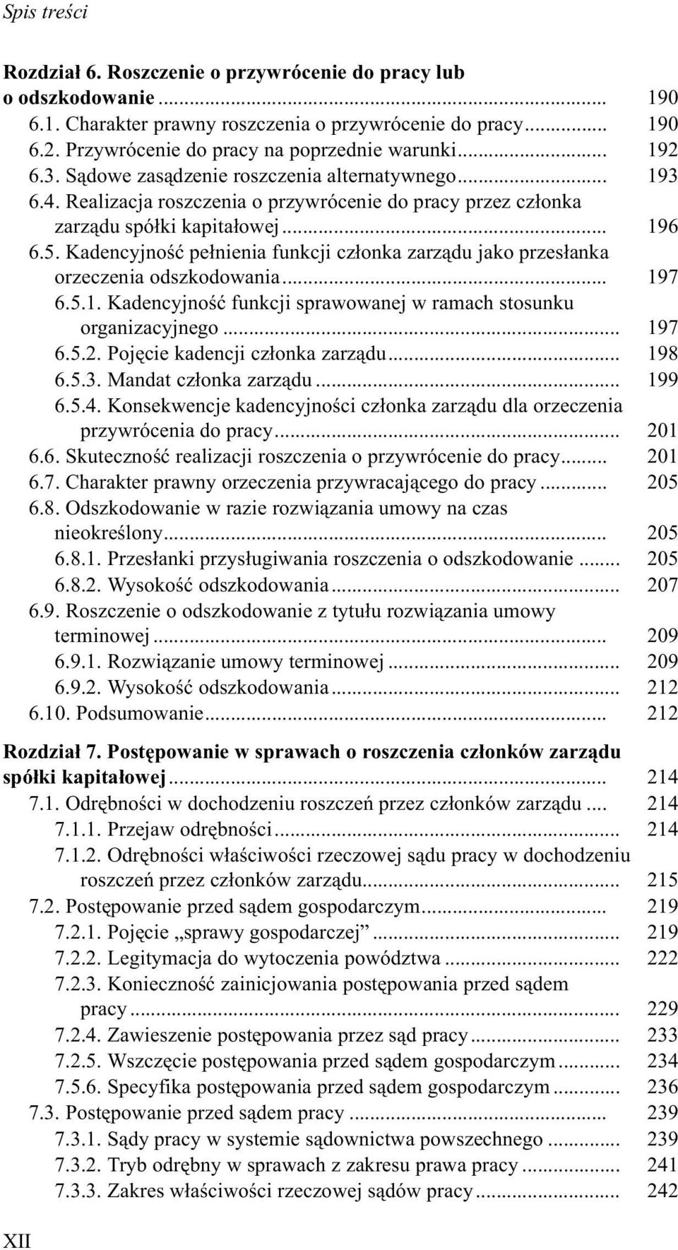 Kadencyjnoœæ pe³nienia funkcji cz³onka zarz¹du jako przes³anka orzeczenia odszkodowania... 197 6.5.1. Kadencyjnoœæ funkcji sprawowanej w ramach stosunku organizacyjnego... 197 6.5.2.