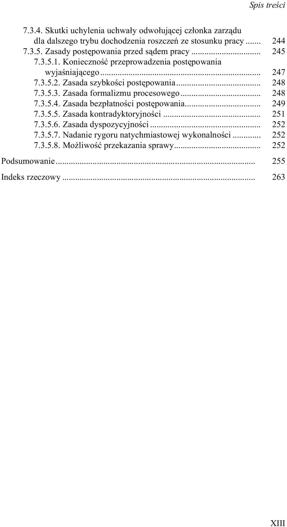 .. 248 7.3.5.3. Zasada formalizmu procesowego... 248 7.3.5.4. Zasada bezp³atnoœci postêpowania... 249 7.3.5.5. Zasada kontradyktoryjnoœci... 251 7.3.5.6.