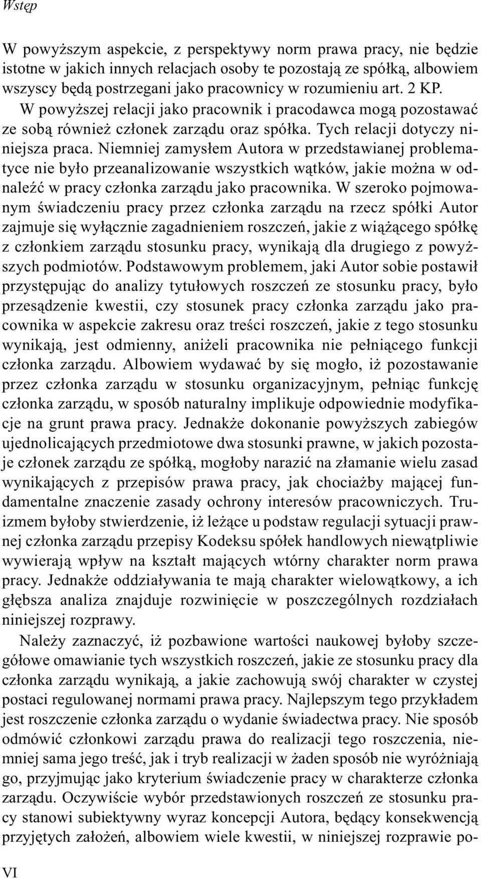 Niemniej zamys³em Autora w przedstawianej problematyce nie by³o przeanalizowanie wszystkich w¹tków, jakie mo na w odnaleÿæ w pracy cz³onka zarz¹du jako pracownika.