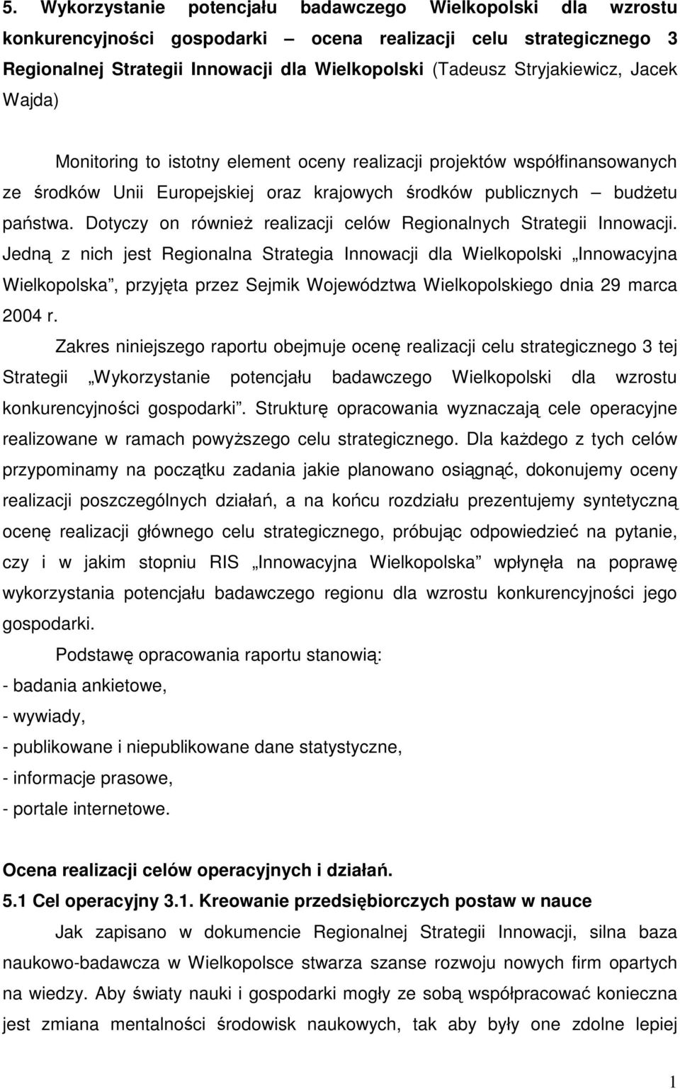 Dotyczy on równieŝ realizacji celów Regionalnych Strategii Innowacji.