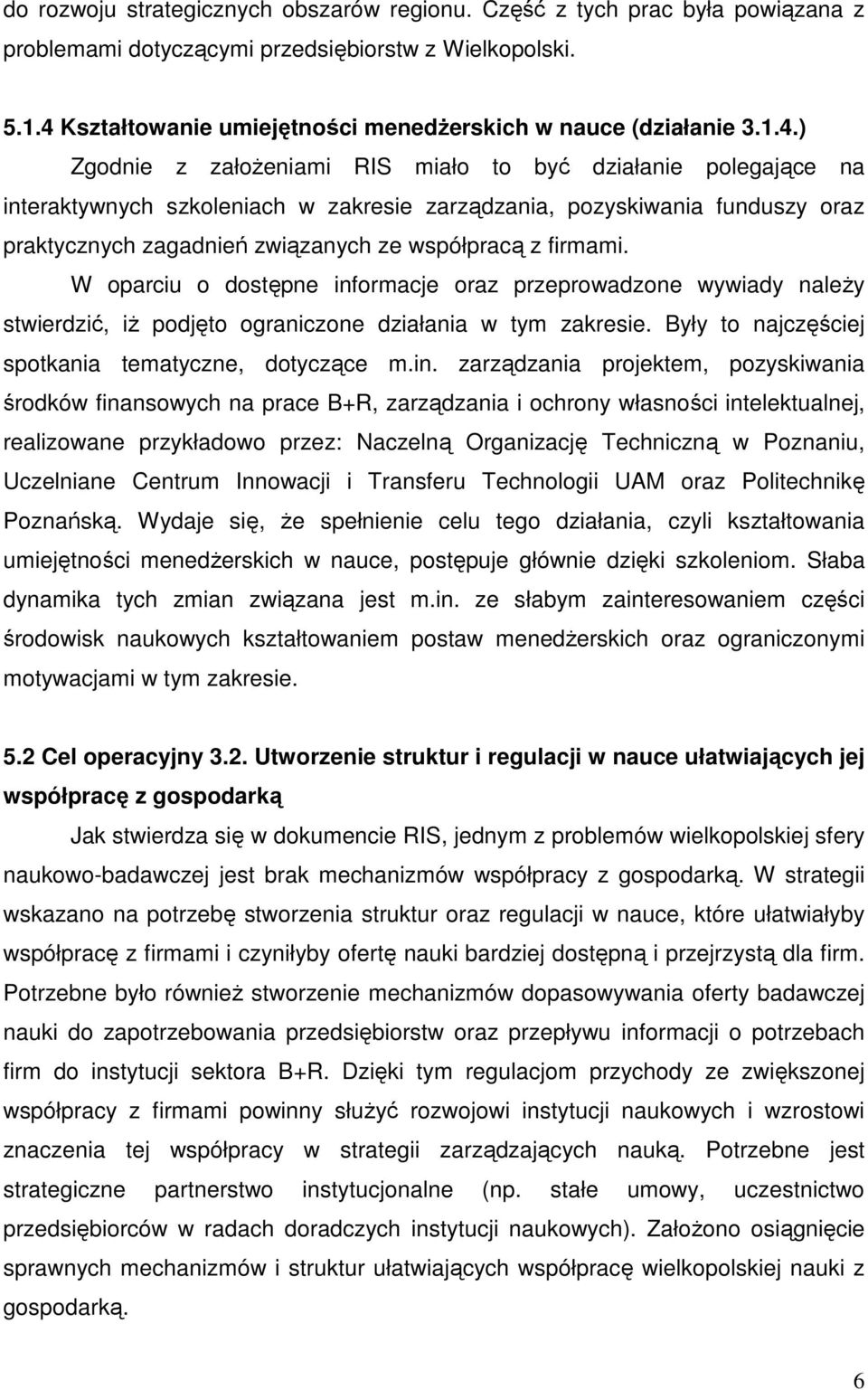 funduszy oraz praktycznych zagadnień związanych ze współpracą z firmami. W oparciu o dostępne informacje oraz przeprowadzone wywiady naleŝy stwierdzić, iŝ podjęto ograniczone działania w tym zakresie.