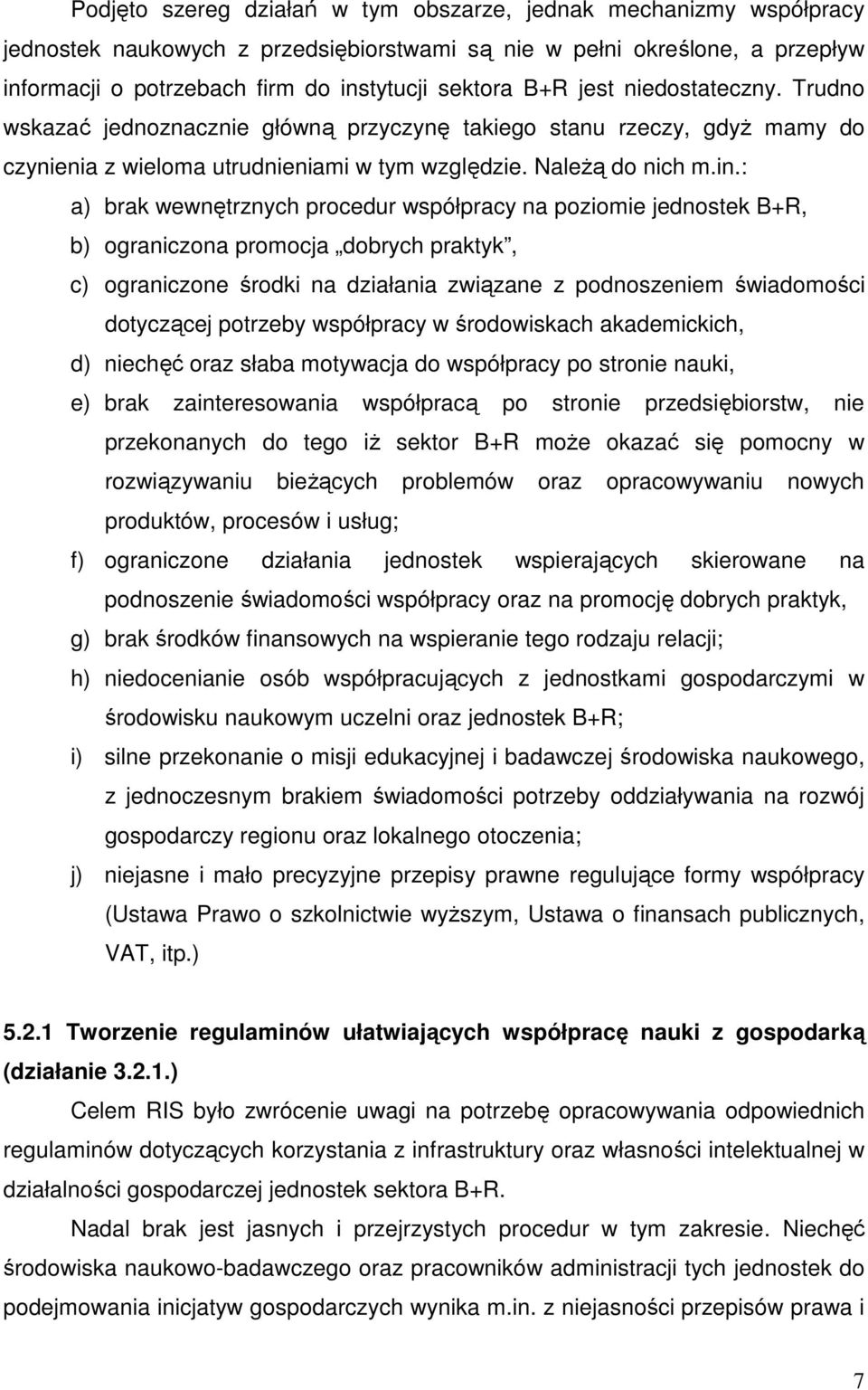 : a) brak wewnętrznych procedur współpracy na poziomie jednostek B+R, b) ograniczona promocja dobrych praktyk, c) ograniczone środki na działania związane z podnoszeniem świadomości dotyczącej