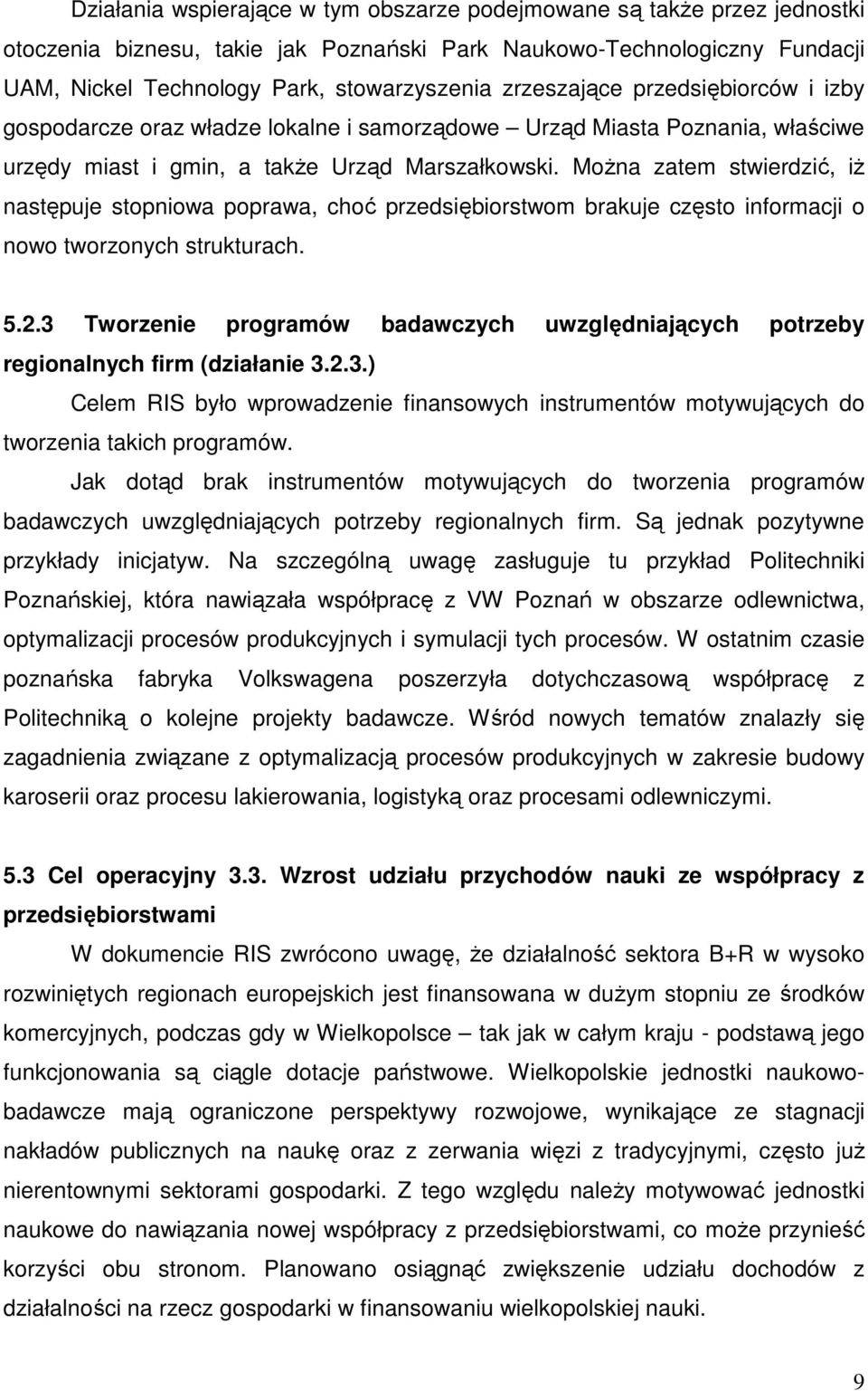 MoŜna zatem stwierdzić, iŝ następuje stopniowa poprawa, choć przedsiębiorstwom brakuje często informacji o nowo tworzonych strukturach. 5.2.