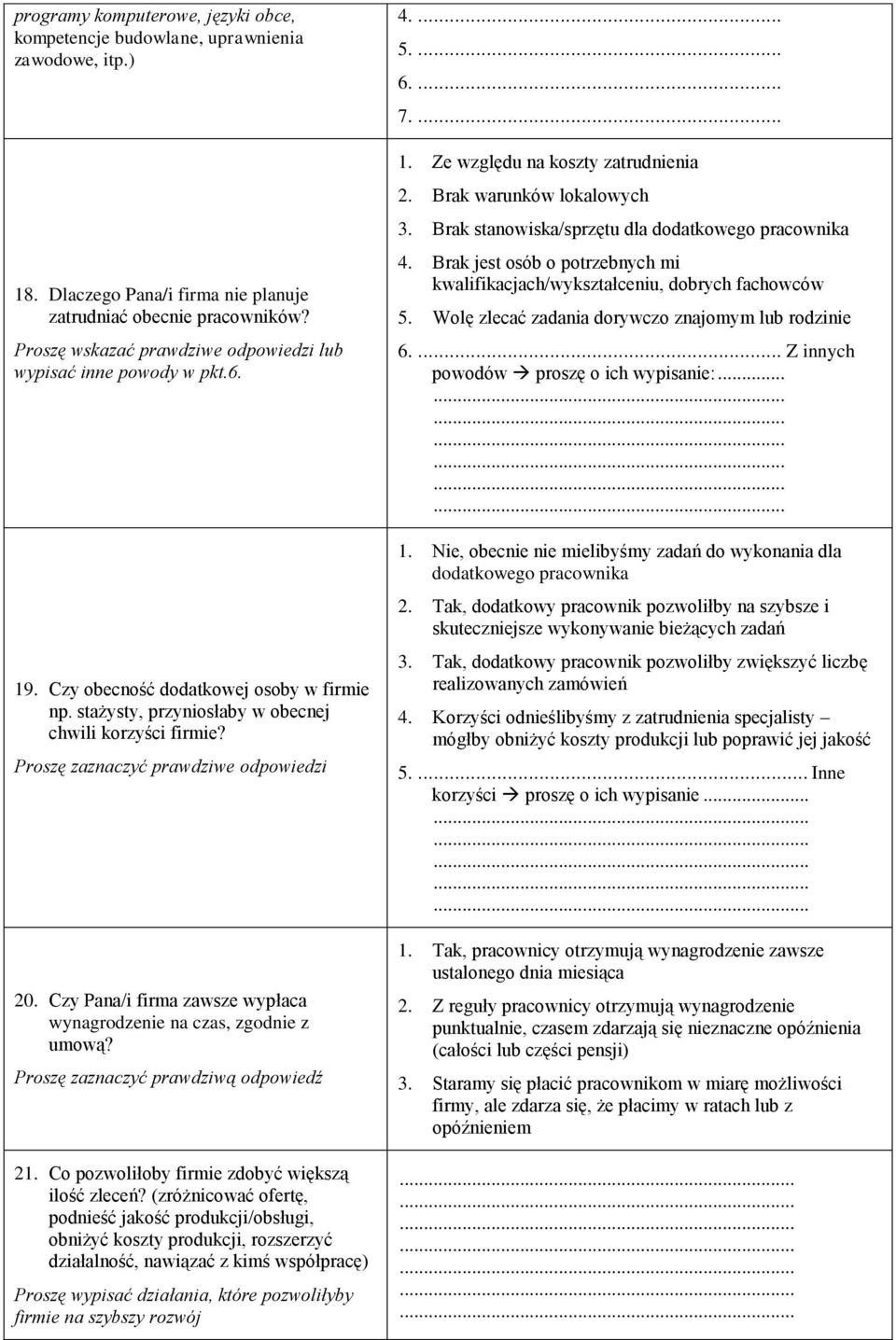 Proszę zaznaczyć prawdziwe odpowiedzi 20. Czy Pana/i firma zawsze wypłaca wynagrodzenie na czas, zgodnie z umową? Proszę zaznaczyć prawdziwą odpowiedź 21.