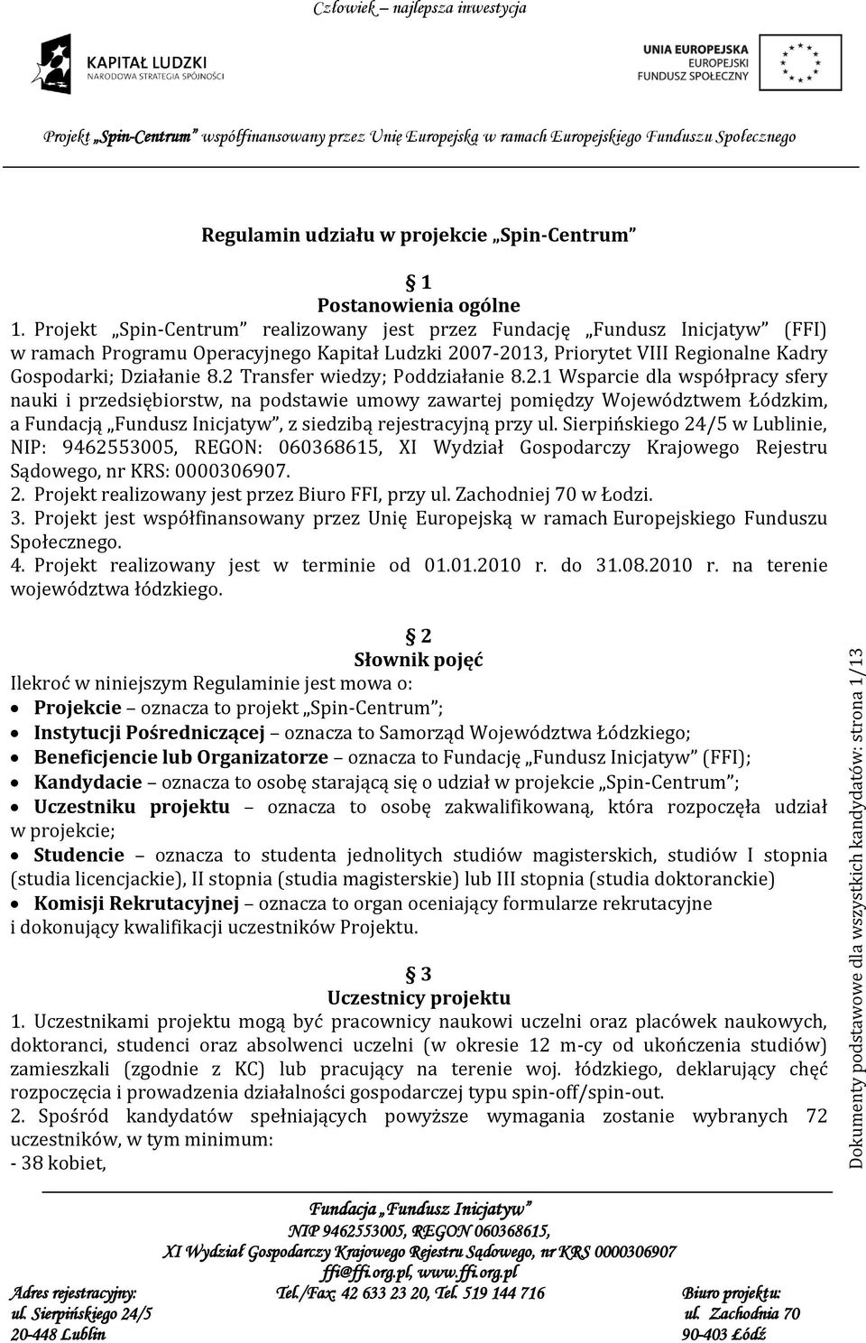 2 Transfer wiedzy; Poddziałanie 8.2.1 Wsparcie dla współpracy sfery nauki i przedsiębiorstw, na podstawie umowy zawartej pomiędzy Województwem Łódzkim, a Fundacją Fundusz Inicjatyw, z siedzibą rejestracyjną przy ul.