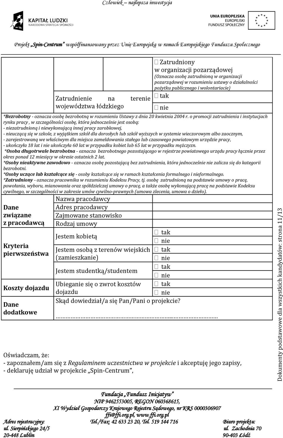 o promocji zatrudnienia i instytucjach rynku pracy, w szczególności osobę, która jednocześnie jest osobą: - niezatrudnioną i niewykonującą innej pracy zarobkowej, - nieuczącą się w szkole, z