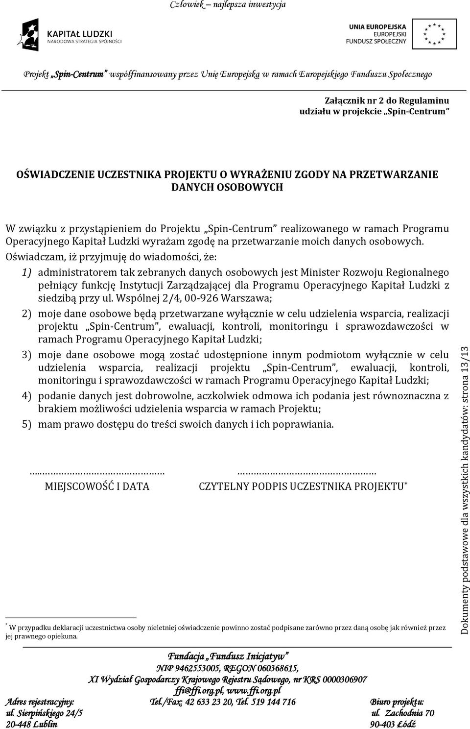 Oświadczam, iż przyjmuję do wiadomości, że: 1) administratorem tak zebranych danych osobowych jest Minister Rozwoju Regionalnego pełniący funkcję Instytucji Zarządzającej dla Programu Operacyjnego