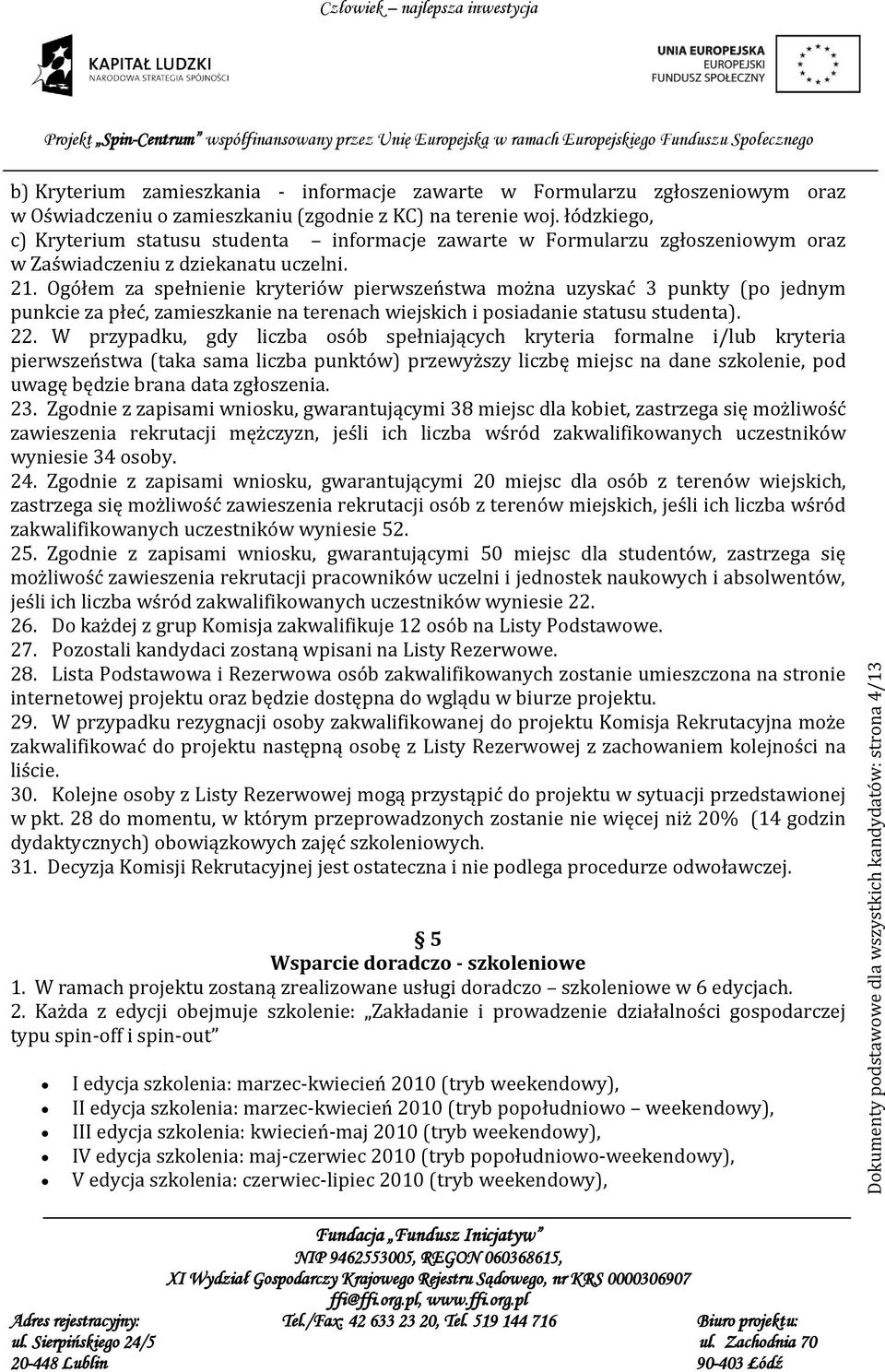 Ogółem za spełnienie kryteriów pierwszeństwa można uzyskać 3 punkty (po jednym punkcie za płeć, zamieszkanie na terenach wiejskich i posiadanie statusu studenta). 22.