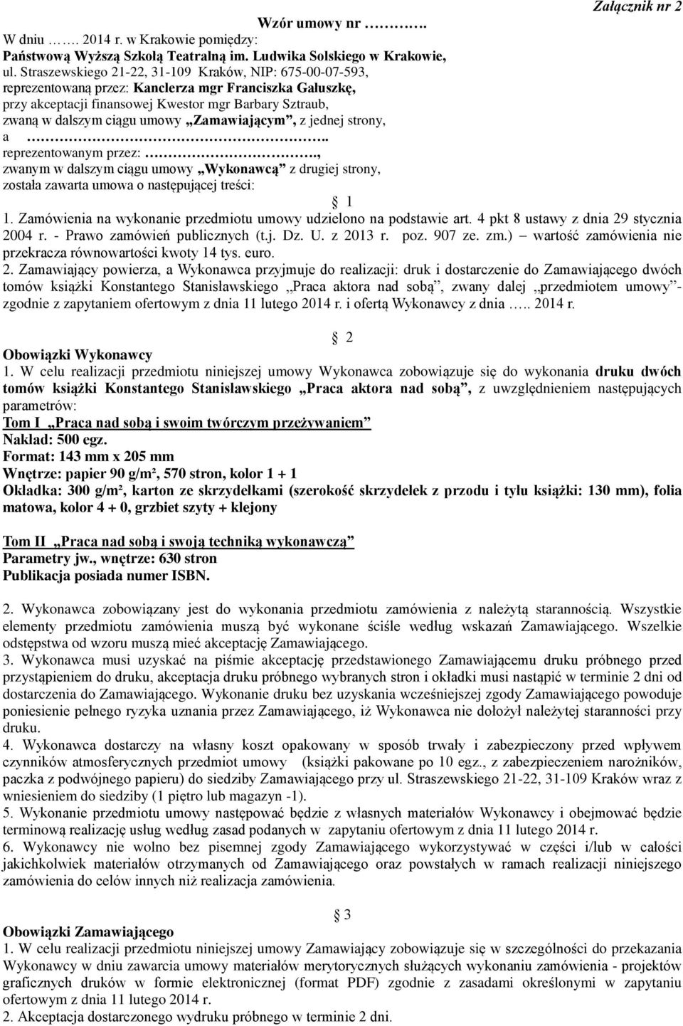 Zamawiającym, z jednej strony, a.. reprezentowanym przez:., zwanym w dalszym ciągu umowy Wykonawcą z drugiej strony, została zawarta umowa o następującej treści: 1 1.