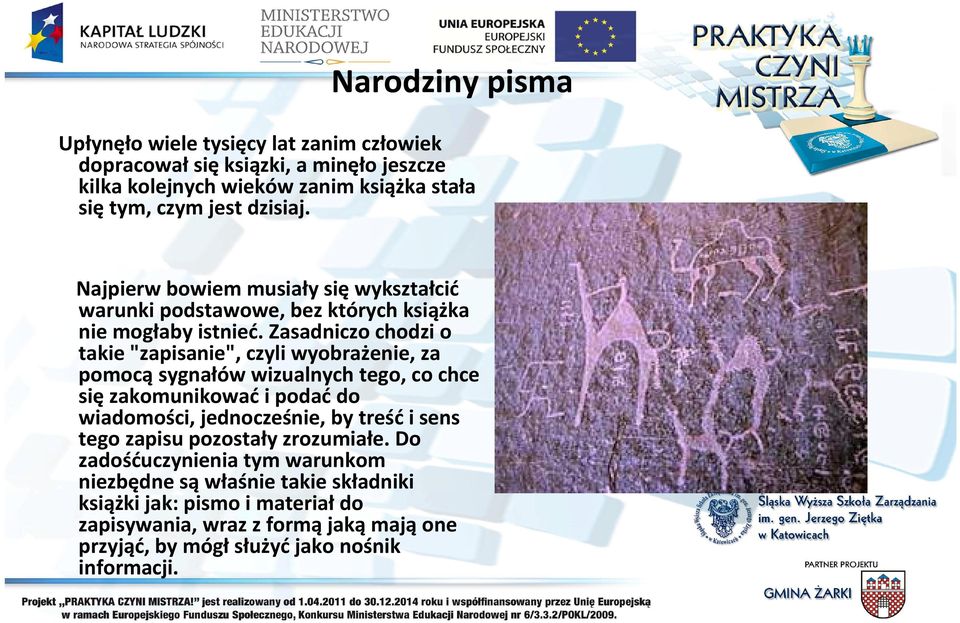 Zasadniczo chodzi o takie "zapisanie", czyli wyobrażenie, za pomocą sygnałów wizualnych tego, co chce się zakomunikować i podać do wiadomości, jednocześnie, by treść