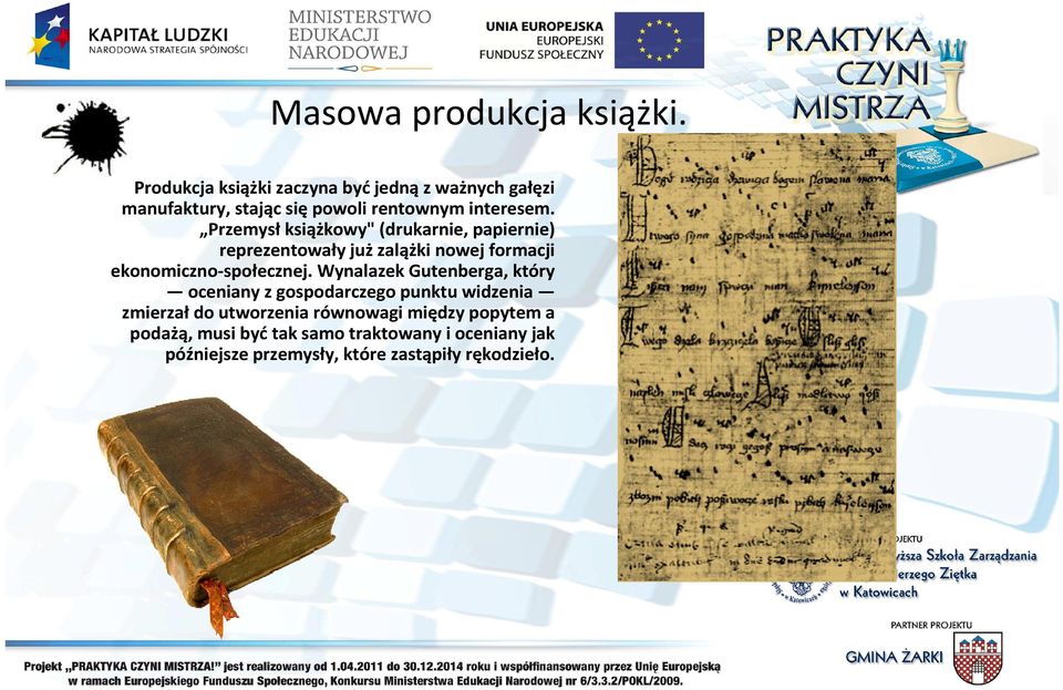 Przemysł książkowy" (drukarnie, papiernie) reprezentowały już zalążki nowej formacji ekonomiczno-społecznej.