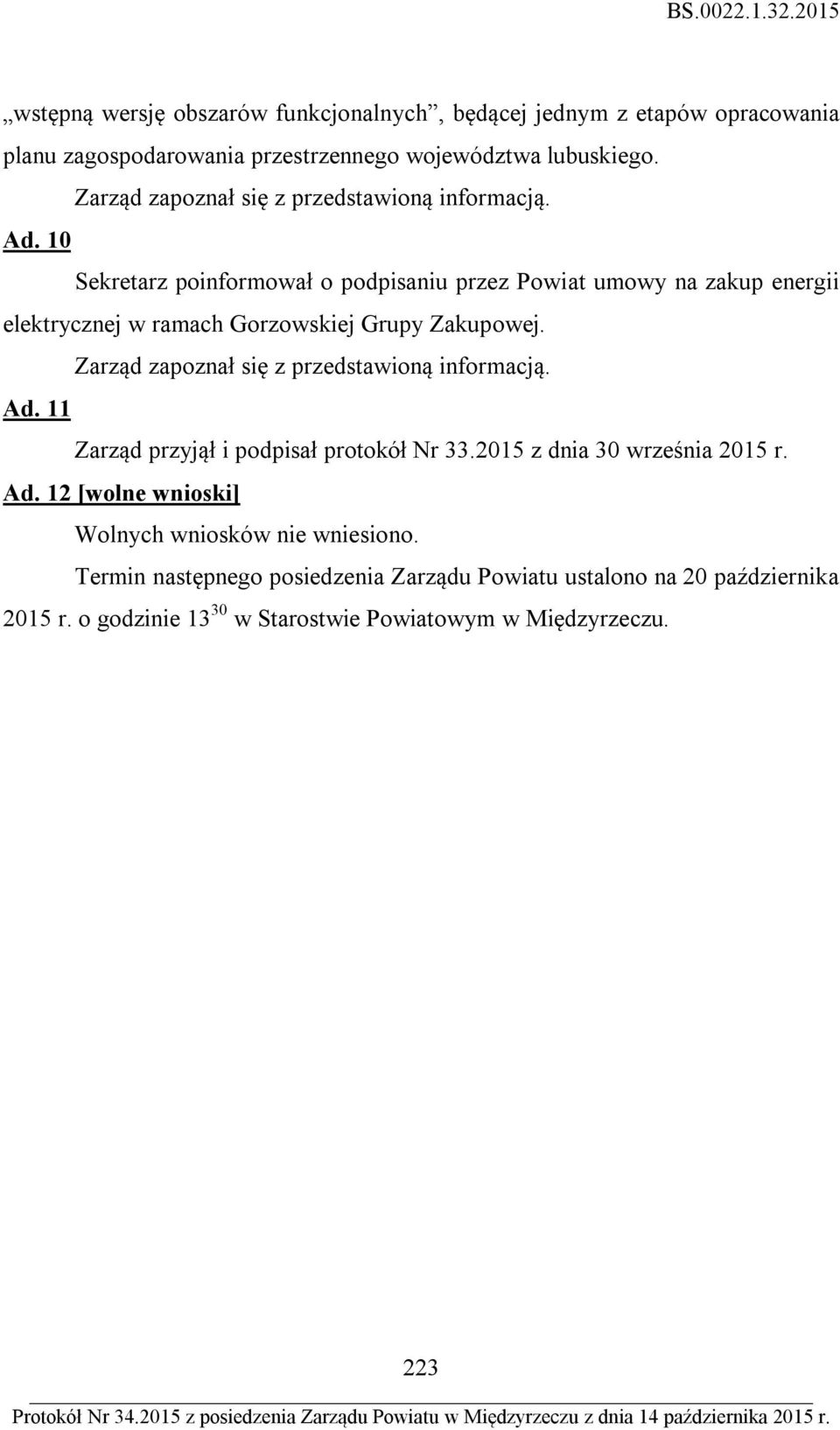 11 Zarząd przyjął i podpisał protokół Nr 33.2015 z dnia 30 września 2015 r. Ad. 12 [wolne wnioski] Wolnych wniosków nie wniesiono.