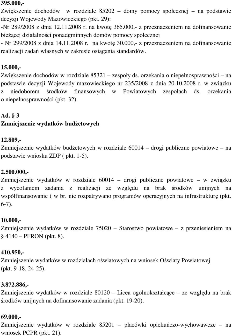 000,- z przeznaczeniem na dofinansowanie realizacji zadań własnych w zakresie osiągania standardów. 15.000,- Zwiększenie dochodów w rozdziale 85321 zespoły ds.